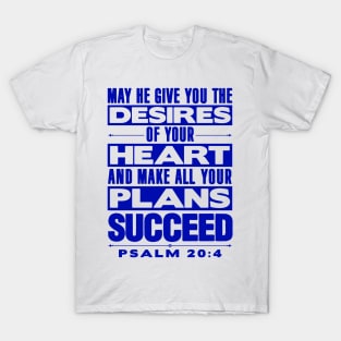 Psalm 20:4 May He Give You The Desires Of Your Heart T-Shirt